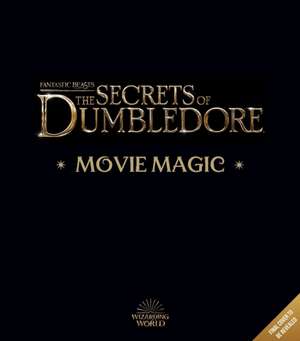 Fantastic Beasts: The Secrets of Dumbledore: Movie Magic de Jody Revenson