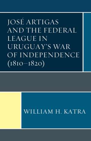 JOSE ARTIGAS & THE FEDERAL LEA de William H. Katra