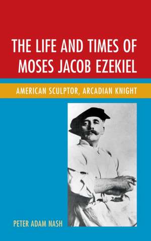 Life and Times of Moses Jacob Ezekiel de Peter Adam Nash