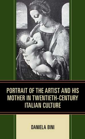 Portrait of the Artist and His Mother in Twentieth-Century Italian Culture de Daniela Bini