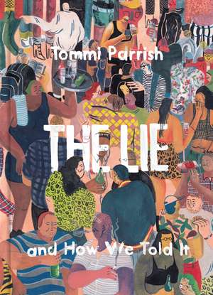 The Lie and How We Told It de Tommi Parrish