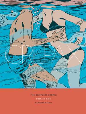 The Complete Crepax: Private Life: Volume 4 de Guido Crepax