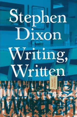 Writing, Written de Stephen Dixon