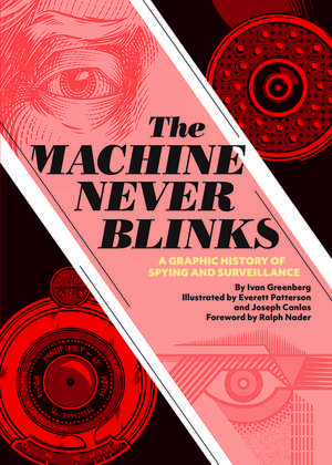 The Machine Never Blinks: A graphic history of spying and surveillance de Ivan Greenberg