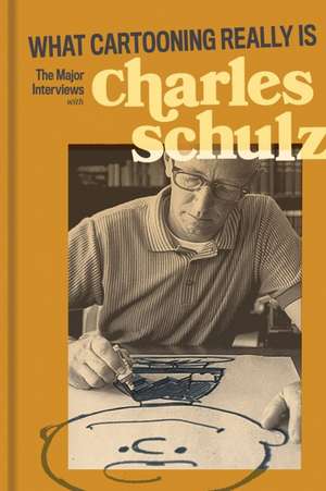 What Cartooning Really Is: The Major Interviews with Charles Schulz de Gary Groth