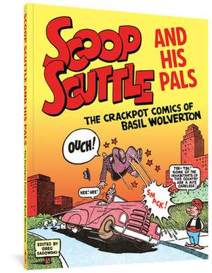 Scoop Scuttle and His Pals: The Crackpot Comics of Basil Wolverton de Basil Wolverton