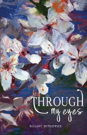 Through My Eyes de Hillary Dutkiewicz