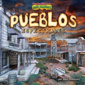 Pueblos Espectrales (Ghostly Towns) de Joyce Markovics