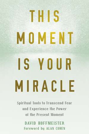 This Moment Is Your Miracle de David Hoffmeister