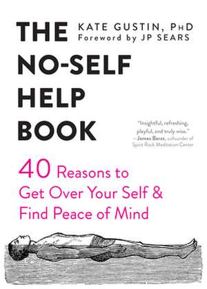 The No-Self Help Book: Forty Reasons to Get Over Your Self and Find Peace of Mind de Kate Gustin