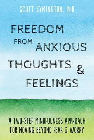 Freedom from Anxious Thoughts and Feelings de Scott Symington