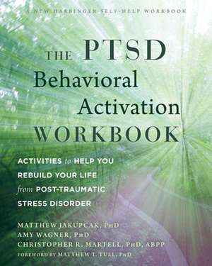 The Ptsd Behavioral Activation Workbook de Matthew Jakupcak