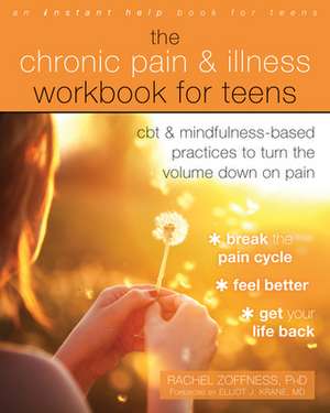 The Chronic Pain and Illness Workbook for Teens de Rachel Zoffness