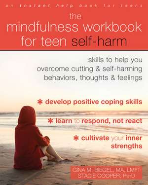 The Mindfulness Workbook for Teen Self-Harm de Gina M Biegel