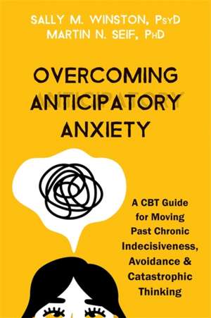 Overcoming Anticipatory Anxiety de Martin N. Seif