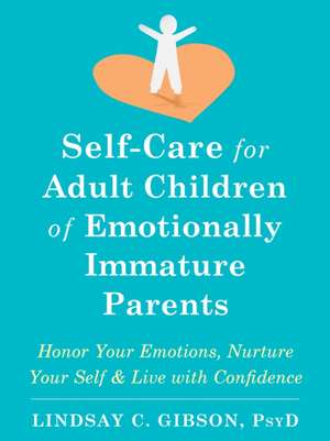 Self-Care for Adult Children of Emotionally Immature Parents de Lindsay C Gibson