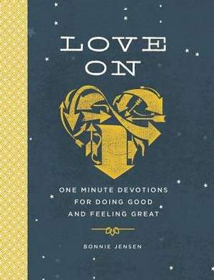 Love on: One Minute Devotions for Doing Good and Feeling Great de Bonnie R. Jensen