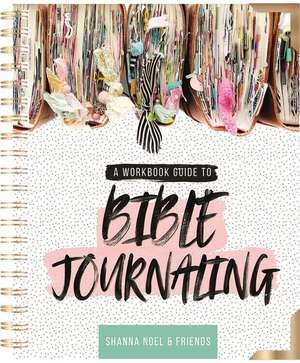 Bible Journaling 101: A Work Book Guide to See God's Word in a New Light de Shanna Noel