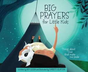 Big Prayers for Little Kids: Things about God That Make Me Smile de Roy Lessin