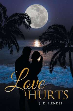 Love Hurts de J. D. Hendel