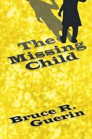 The Missing Child de Guerin, Bruce R.