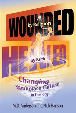 Wounded by Religion Healed by Faith de M. D. Anderson