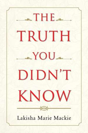 The Truth You Didn't Know de MacKie, Lakisha Marie