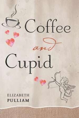 Coffee and Cupid de Pulliam, Elizabeth