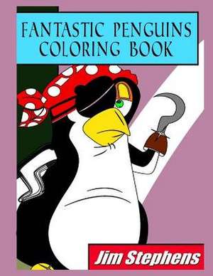 Fantastic Penguins Coloring Book de Jim Stephens