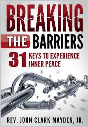 Breaking the Barriers de Mayden, John Clark, Jr.