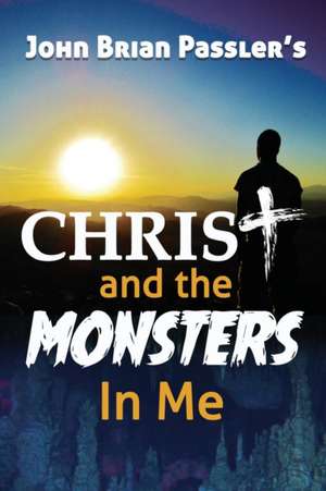 Christ and the Monsters In Me de John Brian Passler