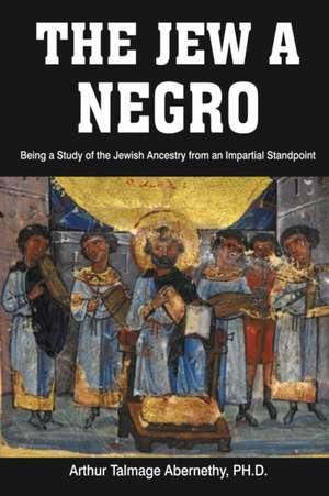 The Jew a Negro de Ph. D Arthur Talmage Abernethy