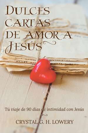 Cartas de Dulce Amor a Jesus de Crystal G. H. Lowery