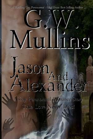 Jason and Alexander A Gay Paranormal Love Story (Revised Second Edition) de G. W. Mullins