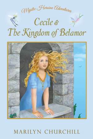 Cecile & The Kingdom of Belamor de Marilyn F Churchill