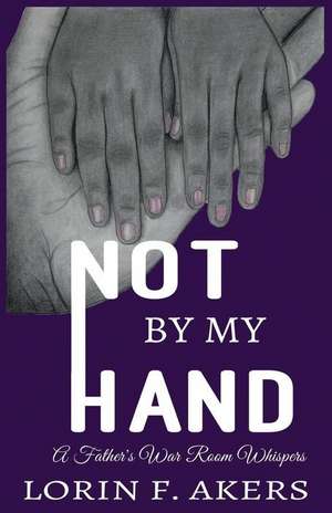 Not By My Hand de Lorin F Akers