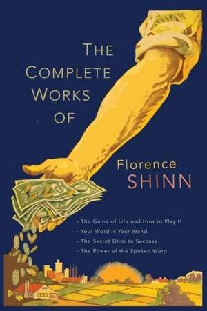 The Complete Works of Florence Scovel Shinn de Florence Scovel Shinn