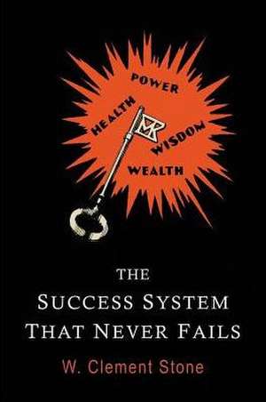 The Success System That Never Fails de William Clement Stone