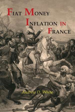 Fiat Money Inflation in France de Andrew Dickson White