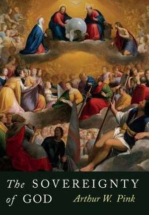 The Sovereignty of God de Arthur W. Pink