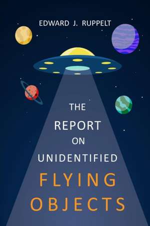 The Report On Unidentified Flying Objects de Edward J. Ruppelt