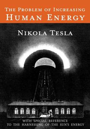 The Problem of Increasing Human Energy de Nikola Tesla