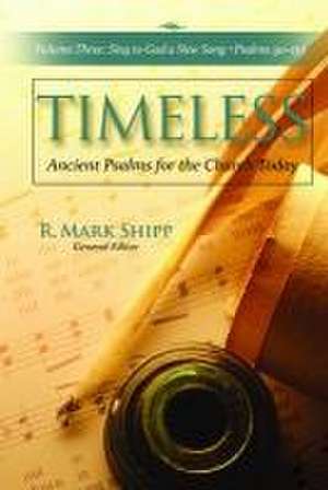 Timeless--Ancient Psalms for the Church Today, Volume Three de R Mark Shipp