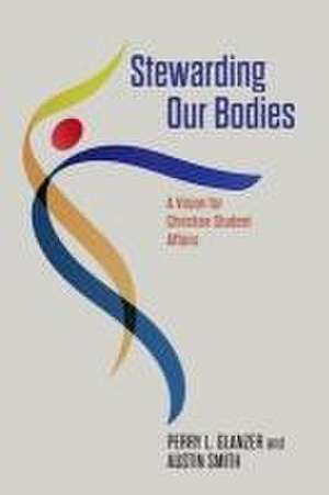 Stewarding Our Bodies de Perry L Glanzer