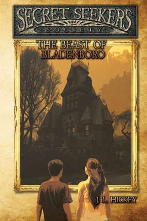 Secret Seekers Society and the Beast of Bladenboro de J. L. Hickey