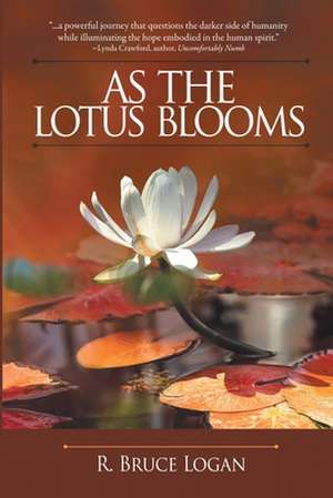 As the Lotus Blooms de R. Bruce Logan