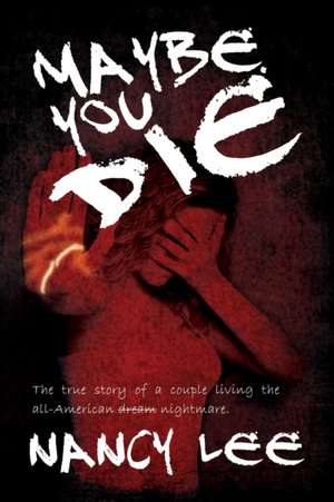 Maybe You Die de Nancy Lee