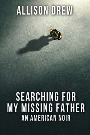 Searching for my Missing Father de Allison Drew