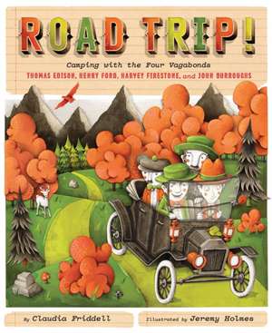 Road Trip!: Camping with the Four Vagabonds: Thomas Edison, Henry Ford, Harvey Firestone, and John Burroughs de Claudia Friddell