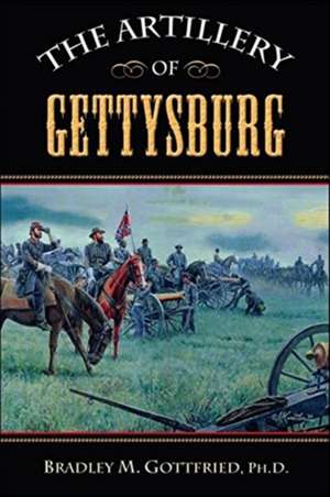 The Artillery of Gettysburg de Bradley M. Gottfried